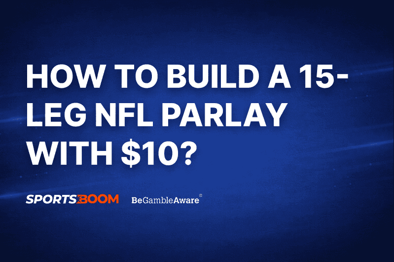 How to Build a 15-Leg NFL Parlay with $10