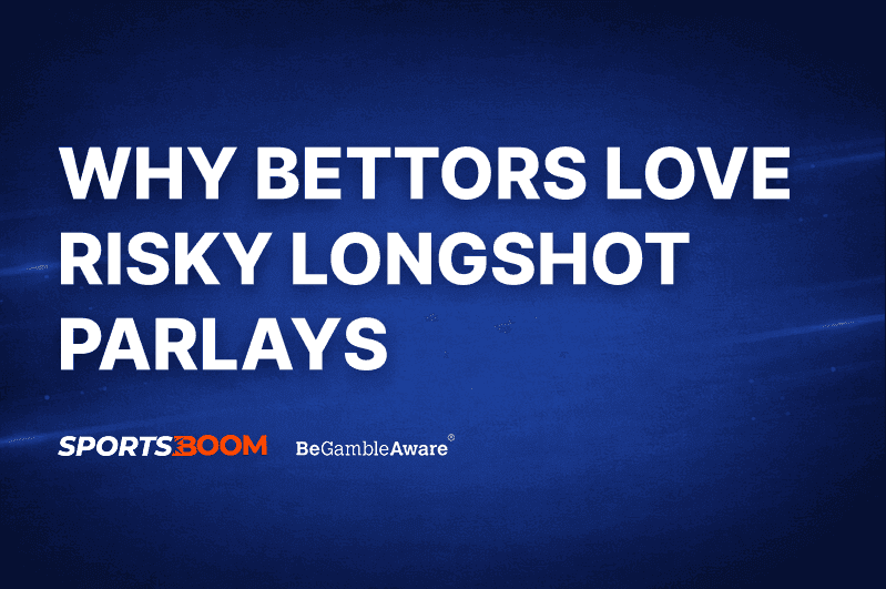 Why Bettors Love Risky Longshot Parlays