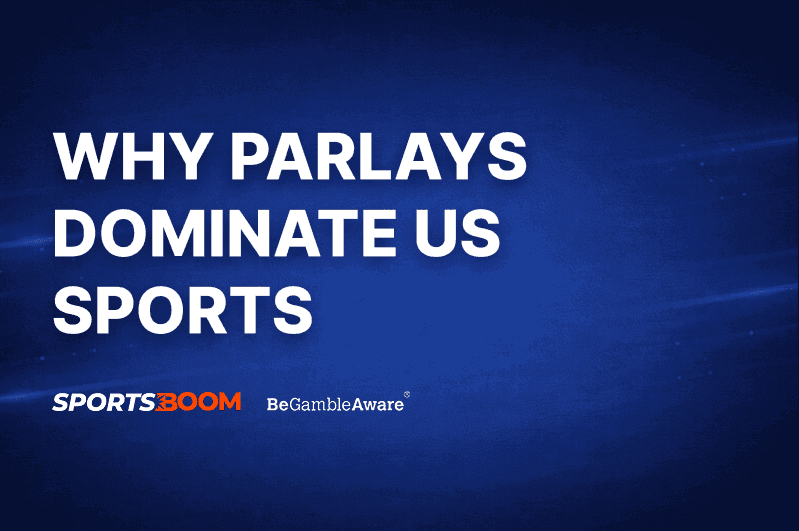 Why Parlays Continue to Dominate US Sports