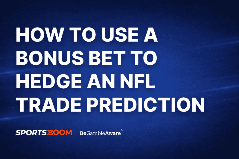 How to Use a Bonus Bet to Hedge an NFL Trade Prediction
